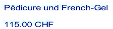 Pédicure und French-Gel    115.00 CHF