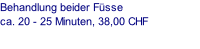 Behandlung beider Füsse ca. 20 - 25 Minuten, 38,00 CHF